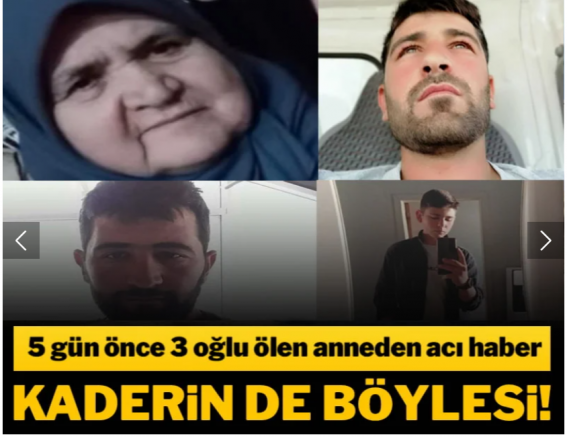Kaderin de böylesi! 5 gün önce 3 oğlu ölen anneden acı haber