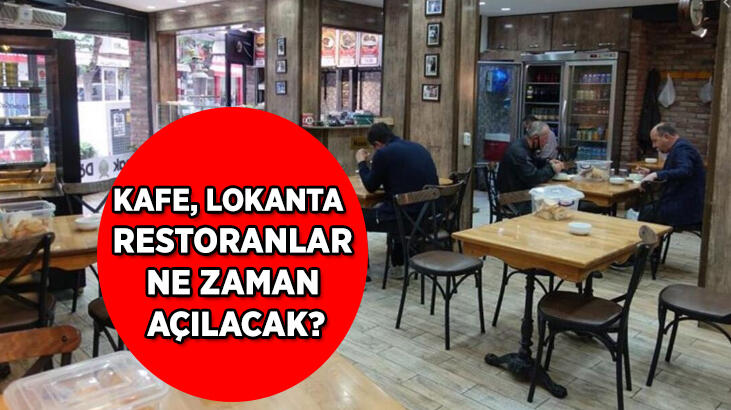 Kafe, Lokanta ve restoranlar ne zaman açılacak? Tarih belli oldu mu?