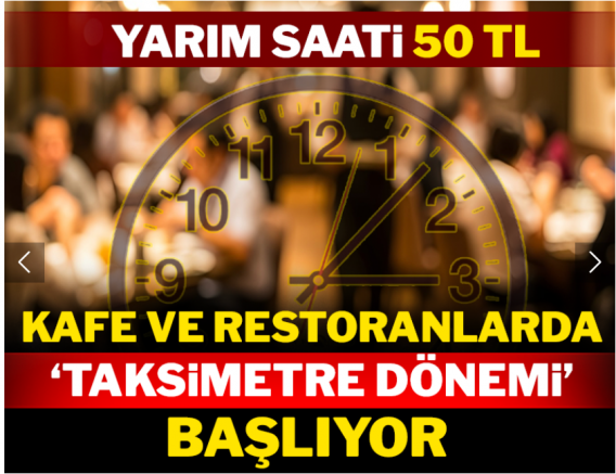 Kafe ve restoranlarda 'taksimetre dönemi' başlıyor!