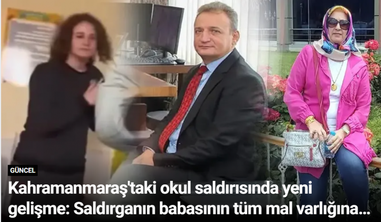 Kahramanmaraş'taki okul saldırısında yeni gelişme: Saldırganın babasının tüm mal varlığına ihtiyati haciz konuldu