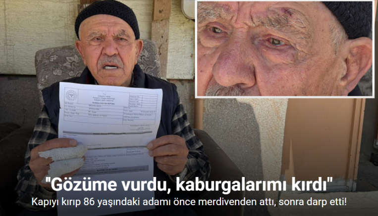 Kapıyı kırıp 86 yaşındaki adamı önce merdivenden attı, sonra darp etti