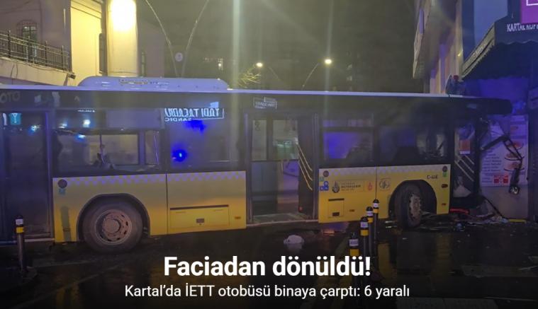 Kartal’da İETT otobüsü binaya çarptı: 6 yaralı