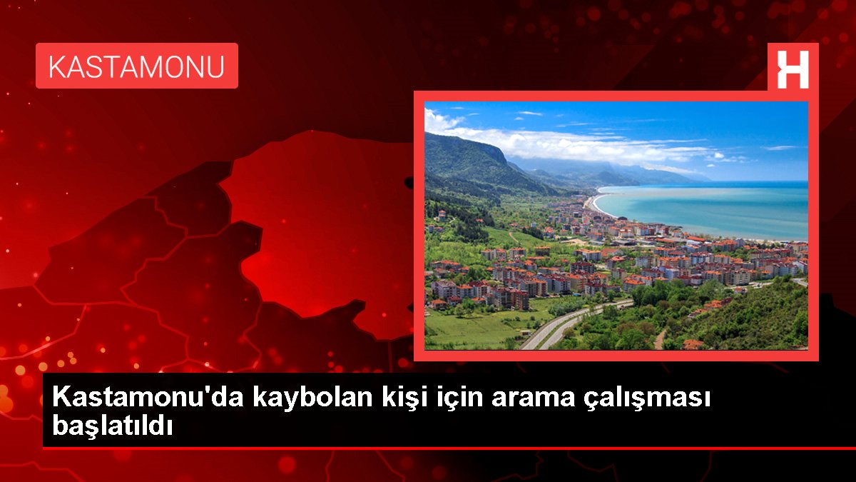Kastamonu'da kaybolan kişi için arama çalışması başlatıldı
