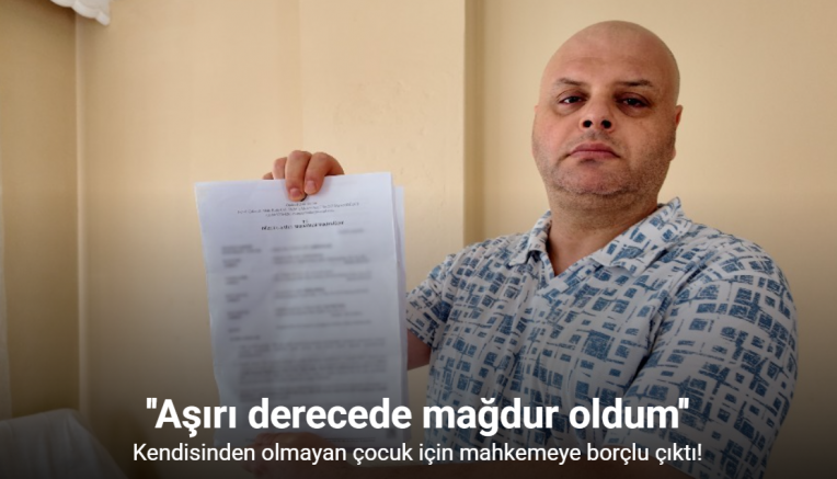 Kendisinden olmayan çocuk için mahkemeye borçlu çıktı: 