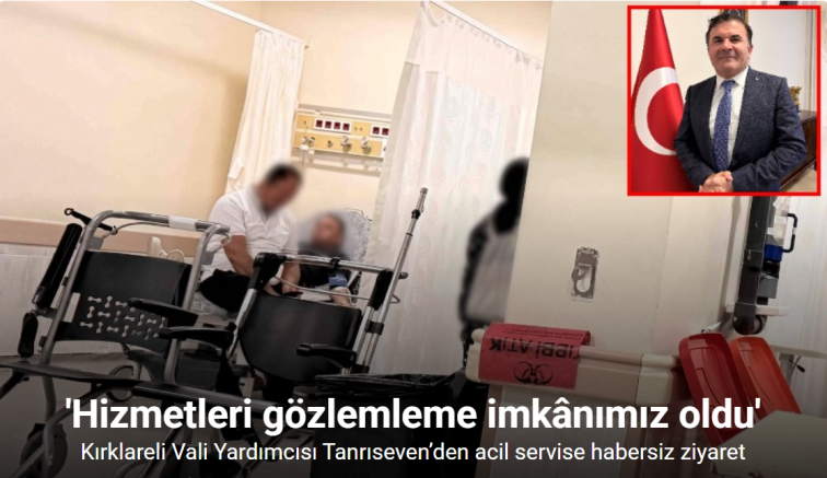 Kırklareli Vali Yardımcısı Tanrıseven’den acil servise habersiz ziyaret