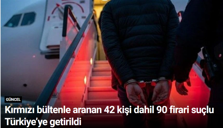 Kırmızı bültenle aranan 42 kişi dahil 90 firari suçlu Türkiye’ye getirildi