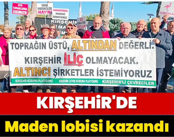 Kırşehir'de maden lobisi kazandı