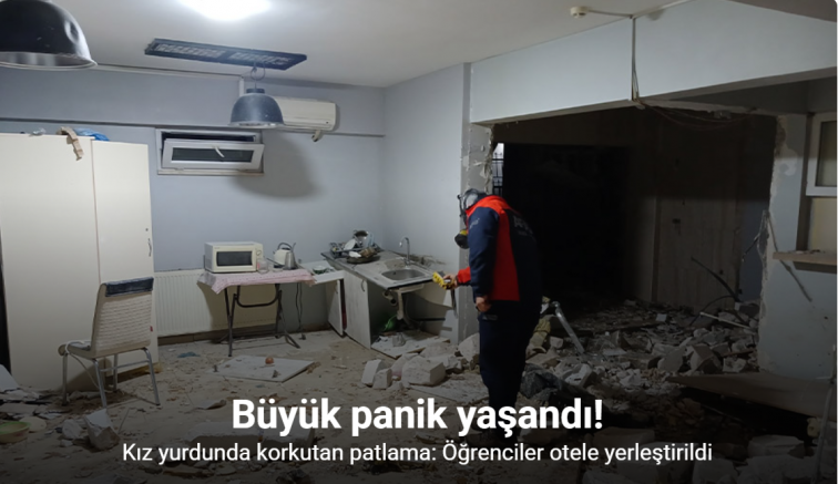 Kız yurdunda korkutan patlama: Öğrenciler otele yerleştirildi
