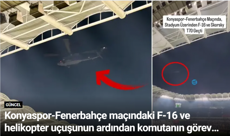 Konyaspor-Fenerbahçe maçındaki F-16 ve helikopter uçuşunun ardından komutanın görev yeri değişti
