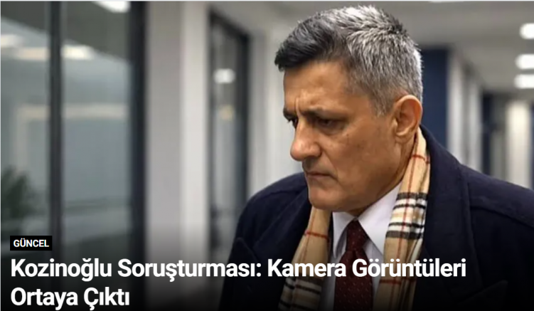 Kozinoğlu Soruşturması: Kamera Görüntüleri Ortaya Çıktı