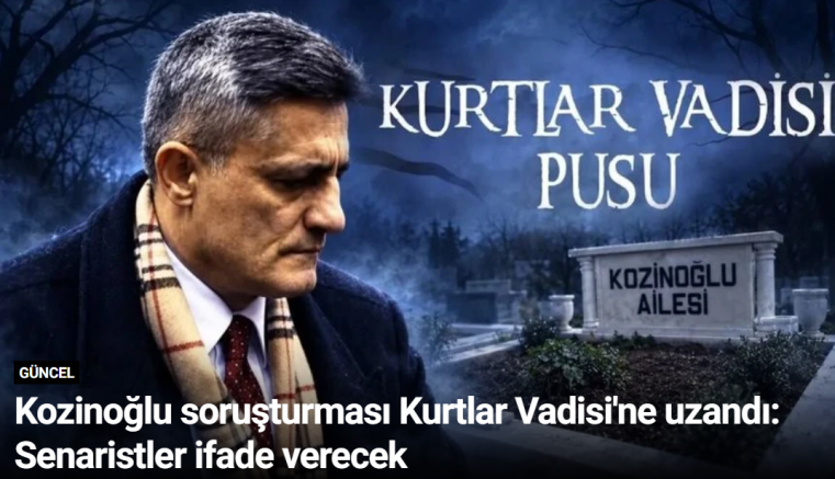 Kozinoğlu soruşturması Kurtlar Vadisi'ne uzandı: Senaristler ifade verecek
