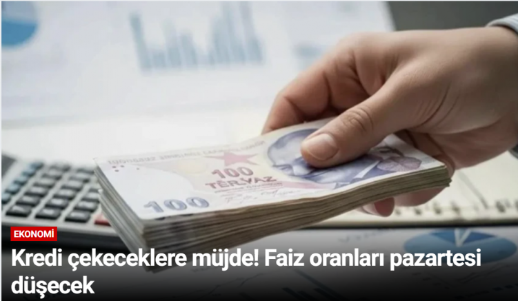 Kredi çekeceklere müjde! Faiz oranları pazartesi düşecek