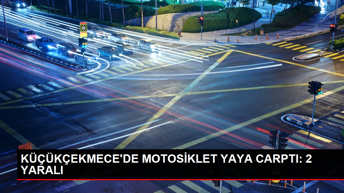 KÜÇÜKÇEKMECE'DE MOTOSİKLET YAYA CARPTI: 2 YARALI