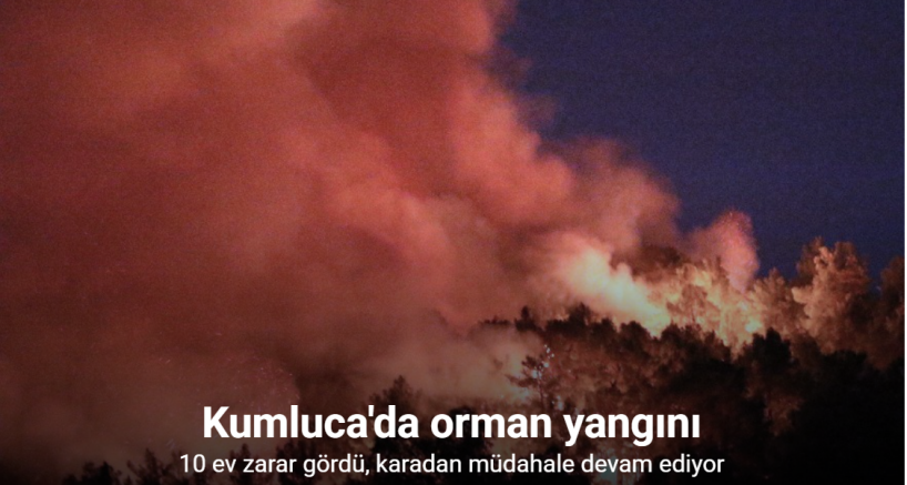 Kumluca’daki orman yangınında 10 ev zarar gördü, karadan müdahale devam ediyor