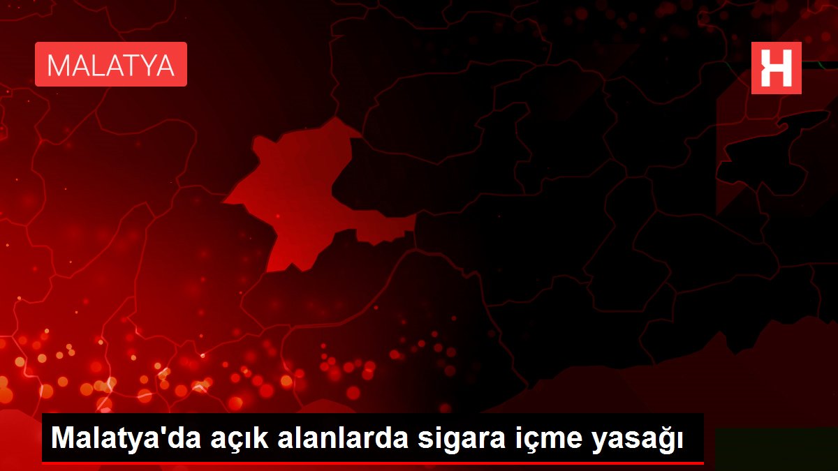 Malatya'da açık alanlarda sigara içme yasağı