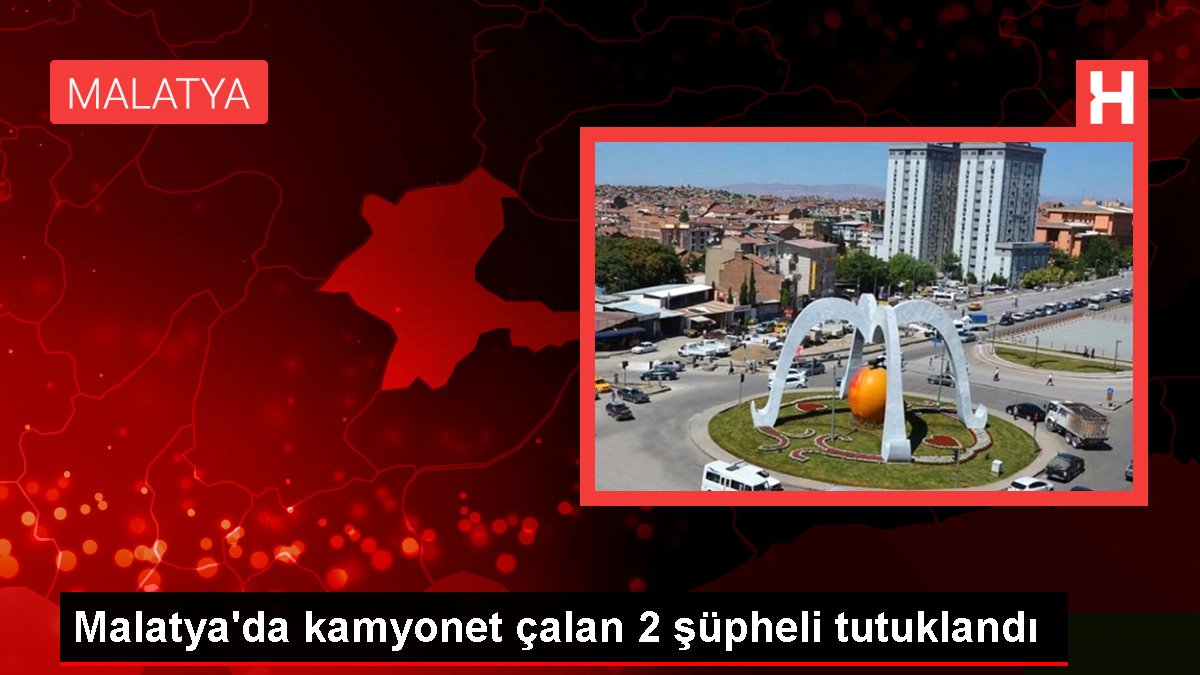 Malatya'da kamyonet çalan 2 şüpheli tutuklandı