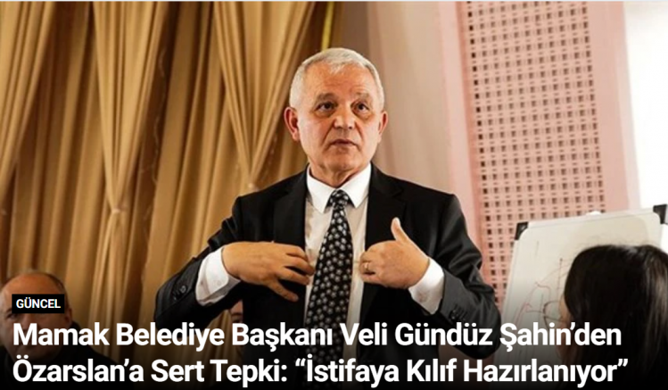 Mamak Belediye Başkanı Veli Gündüz Şahin’den Özarslan’a Sert Tepki: “İstifaya Kılıf Hazırlanıyor”