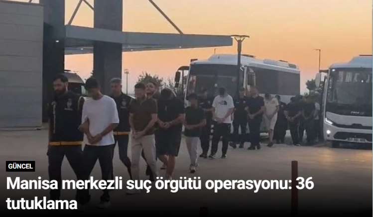Manisa merkezli suç örgütü operasyonu: 36 tutuklama