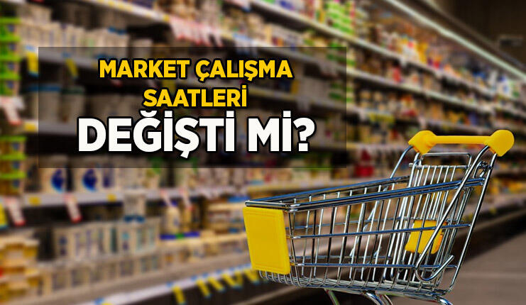 Market çalışma saatleri değişti mi? Marketler kaça kadar açık, kaçta açılıyor? Online marketler açık mı?