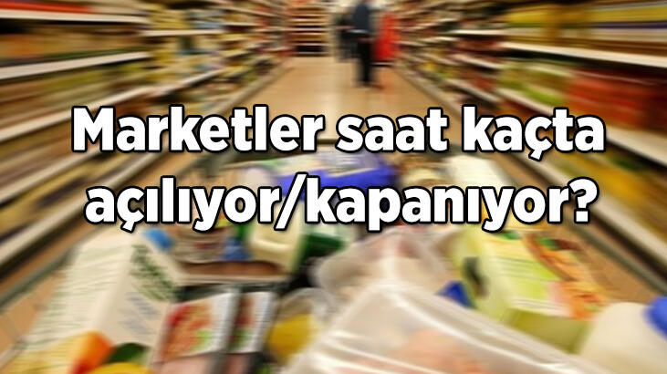 Marketler bugün saat kaça kadar açık? Hafta sonu marketler açık olacak mı?
