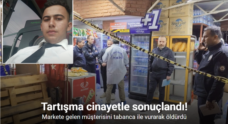 Markette işyeri sahibinin oğlu ile müşteri arasındaki tartışma cinayetle sonuçlandı