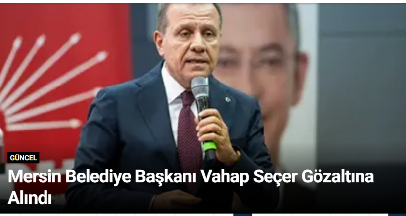 Mersin Belediye Başkanı Vahap Seçer Gözaltına Alındı