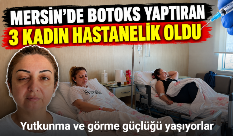 Mersin’de botoks yaptıran 3 kadın hastanelik oldu