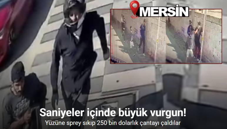 Mersin’de spreyle 250 bin dolarlık gasp kamerada