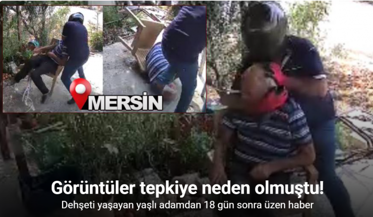 Mersin’deki dehşette yaşlı adam 18 günlük yaşam savaşını kaybetti