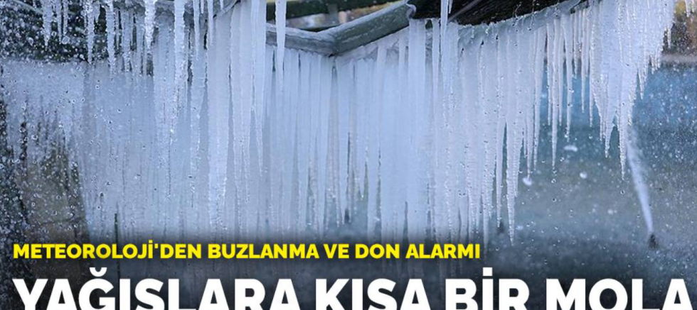 Meteoroloji'den buzlanma ve don alarmı: Yağışlara kısa bir mola