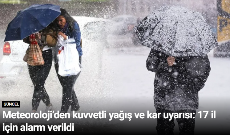 Meteoroloji’den kuvvetli yağış ve kar uyarısı: 17 il için alarm verildi