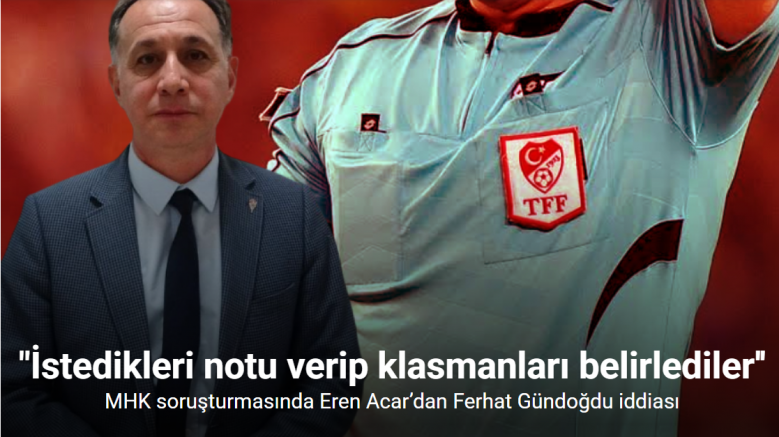 MHK soruşturmasında Eren Acar’ın ifadesi ortaya çıktı: 