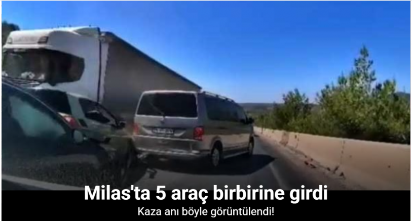Milas’taki 5 araçlı kaza kameraya yansıdı