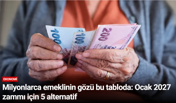 Milyonlarca emeklinin gözü bu tabloda: Ocak 2027 zammı için 5 alternatif