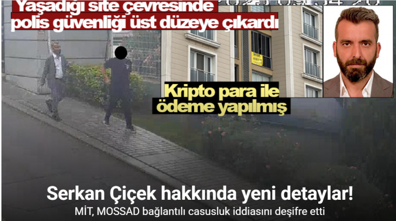 MİT, MOSSAD bağlantılı casusluk iddiasını deşifre etti: Serkan Çiçek hakkında yeni detaylar
