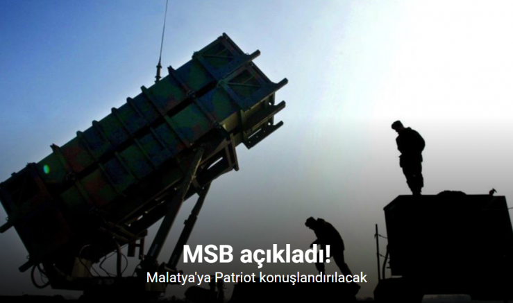 MSB: Malatya’ya patriot hava savunma sistemi konuşlandırılıyor