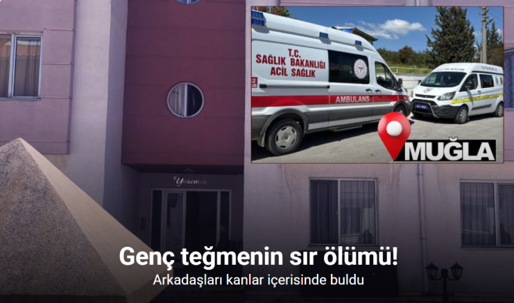 Muğla’da genç teğmen evinde ölü bulundu