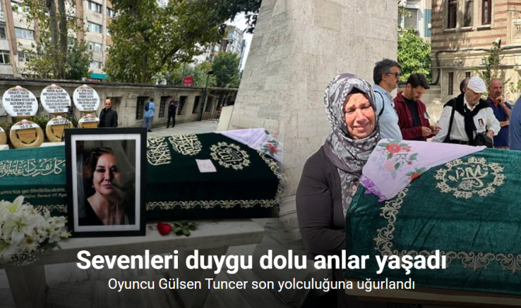 Oyuncu Gülsen Tuncer son yolculuğuna uğurlandı