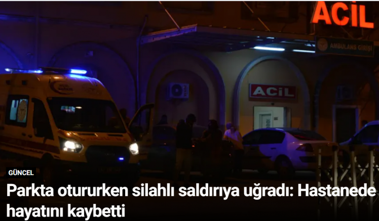 Parkta otururken silahlı saldırıya uğradı: Hastanede hayatını kaybetti