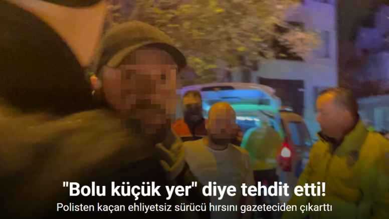 Polisten kaçan ehliyetsiz sürücü hırsını gazeteciden çıkarttı: 260 bin lira ceza