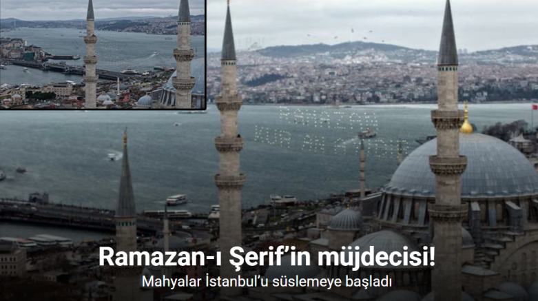 Ramazan-ı Şerif’in müjdecisi mahyalar İstanbul’u süslemeye başladı