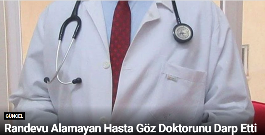 Randevu Alamayan Hasta Göz Doktorunu Darp Etti