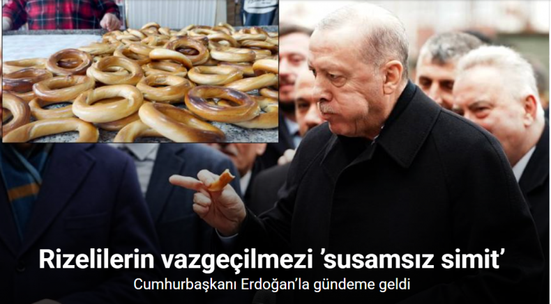 Rizelilerin vazgeçilmezi ’susamsız simit’ Cumhurbaşkanı Erdoğan’la gündeme geldi