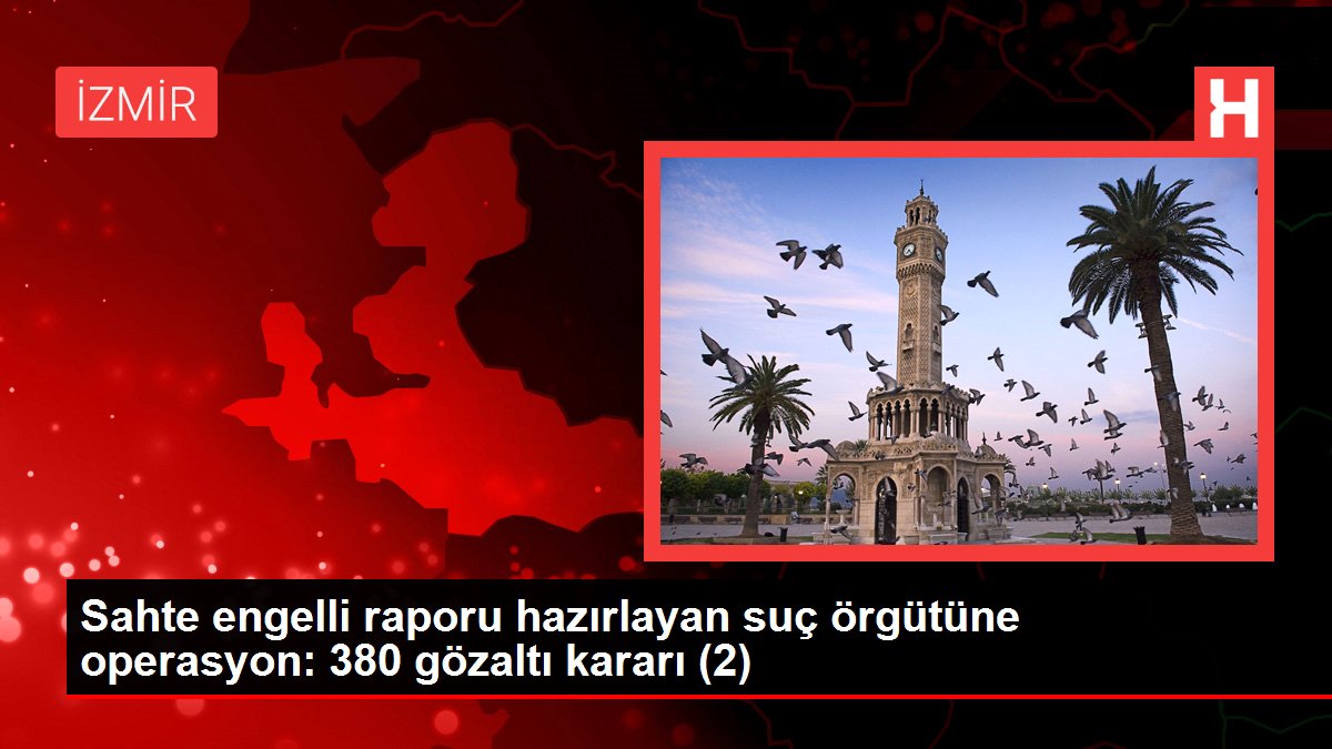 Sahte engelli raporu hazırlayan suç örgütüne operasyon: 380 gözaltı kararı (2)