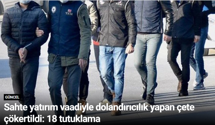 Sahte yatırım vaadiyle dolandırıcılık yapan çete çökertildi: 18 tutuklama