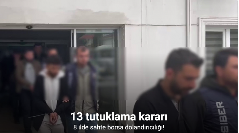 Sakarya merkezli 8 ilde sahte borsa dolandırıcılığı: 13 tutuklama