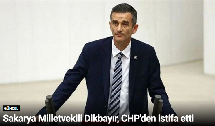 Sakarya Milletvekili Dikbayır, CHP'den istifa etti
