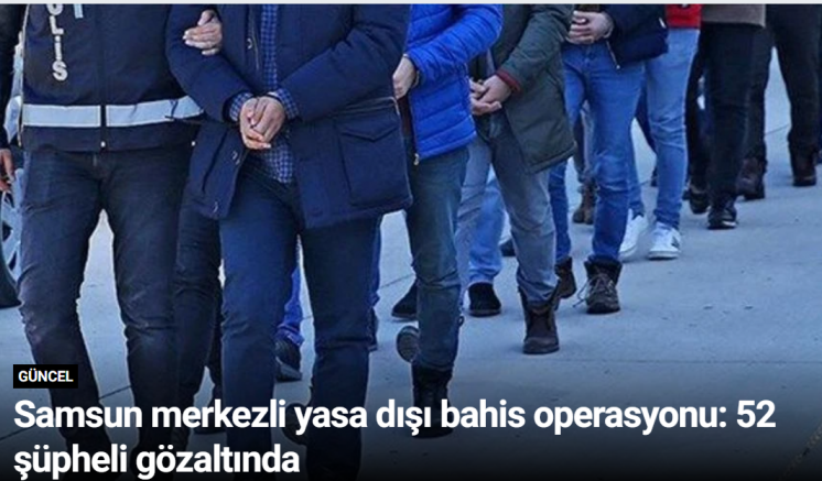 Samsun merkezli yasa dışı bahis operasyonu: 52 şüpheli gözaltında