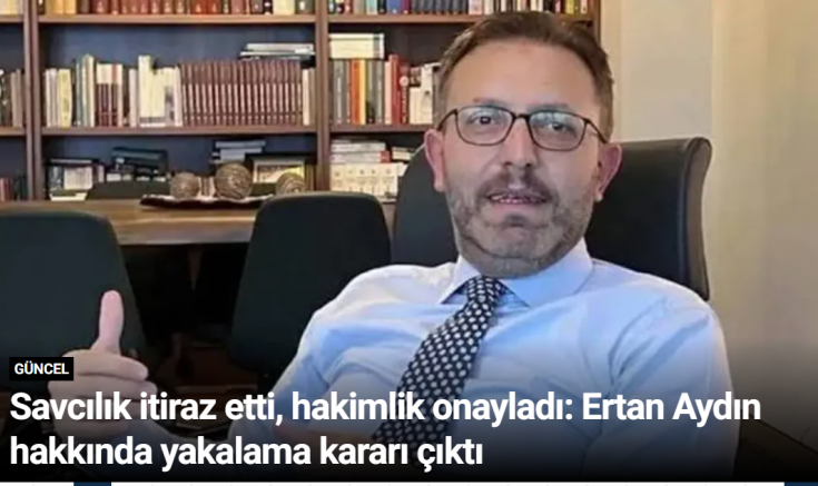 Savcılık itiraz etti, hakimlik onayladı: Ertan Aydın hakkında yakalama kararı çıktı