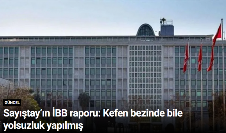 Sayıştay’ın İBB raporu: Kefen bezinde bile yolsuzluk yapılmış